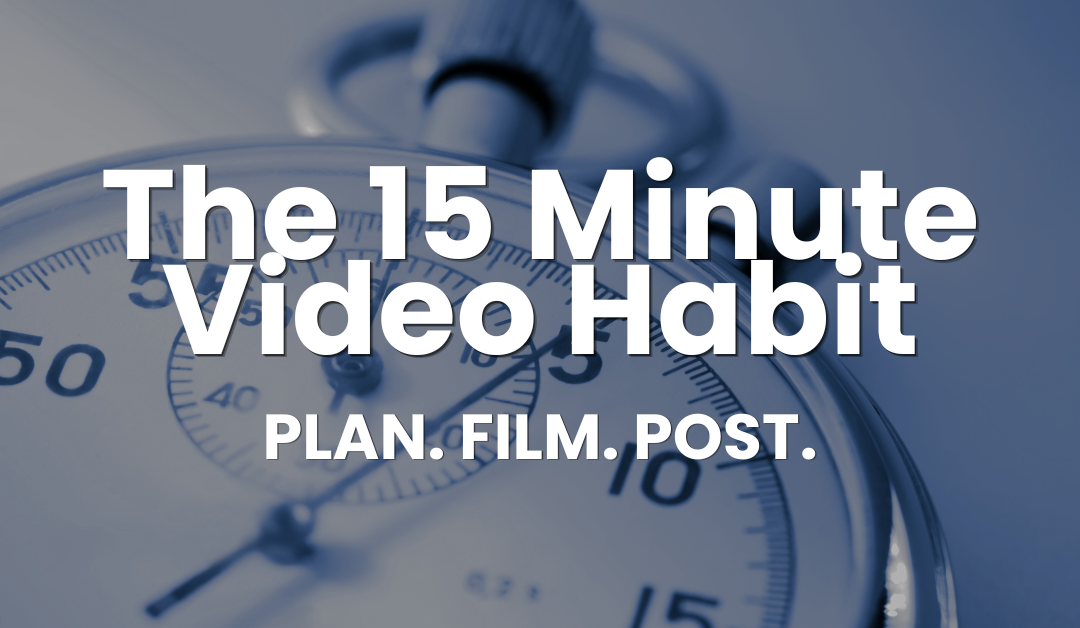 The 15-Minute Video Habit for Busy Business Owners