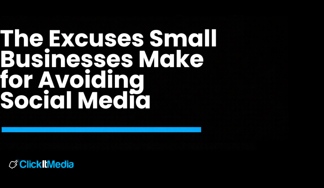 Social Media for Small Businesses: The Excuses I Hear Most